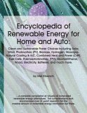 Encyclopedia of Renewable Energy for Home and Auto: Clean and Sustainable Power Choices Including Solar, Wind, Photovoltaic (PV), Biomass, Hydrogen, Woodgas, ... Wood, Electricity, Batteries, and much more.